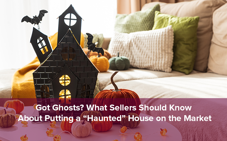 Got Ghosts? What Sellers Should Know About Putting a “Haunted” House on the Market